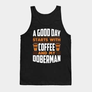 A Good Day Starts With Coffee And My Doberman Tank Top